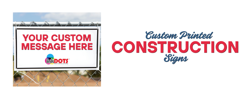 Custom Construction Sign on fence with inkDOTS printing company logo
